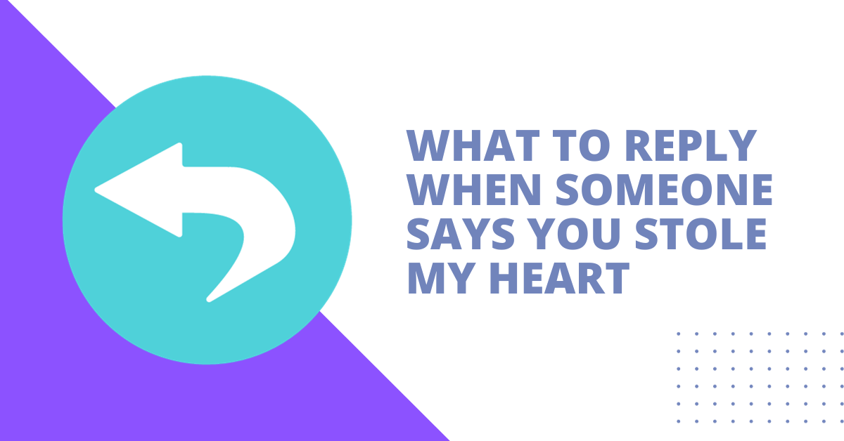 You Stole My Heart: 30 Witty Comebacks to Use When Someone Says This