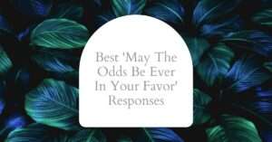 Best Responses to 'May The Odds Be Ever In Your Favor'