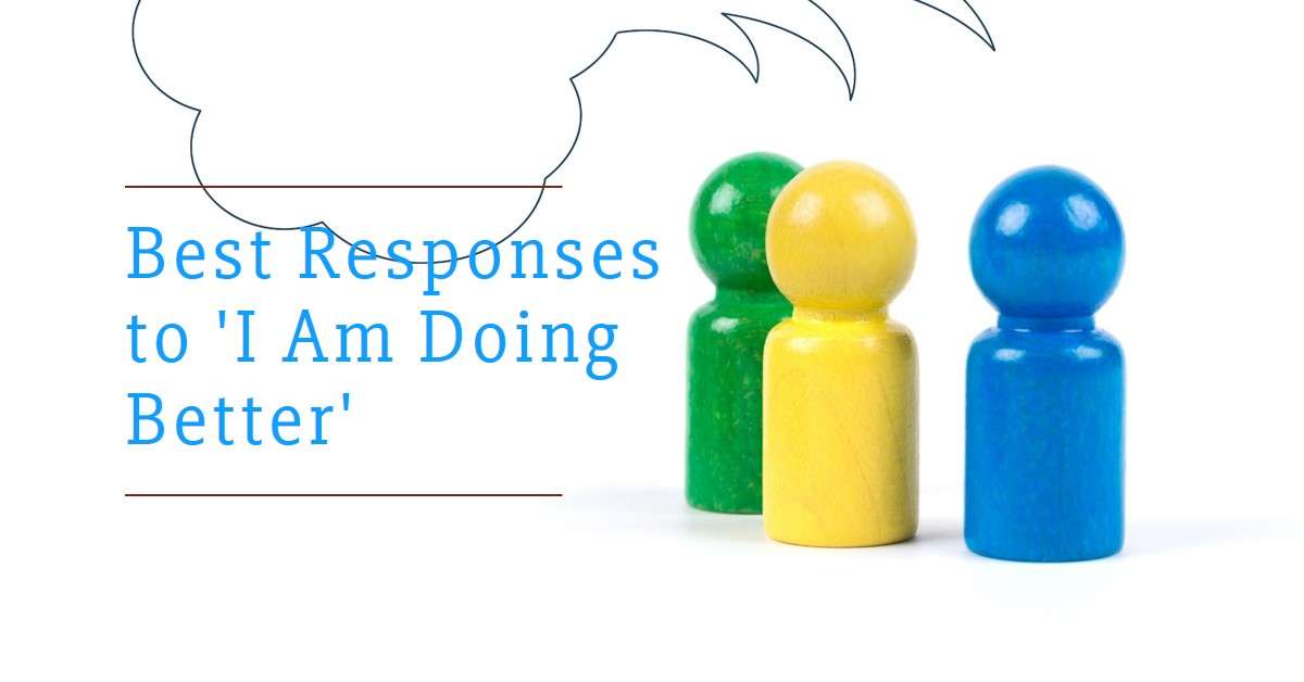 Best Responses to "I am Doing Better"