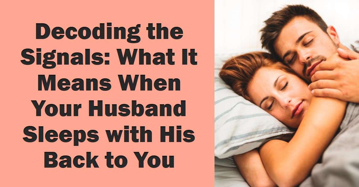 What Does It Mean When Your Husband Sleeps with His Back to You? Decode the Signals!